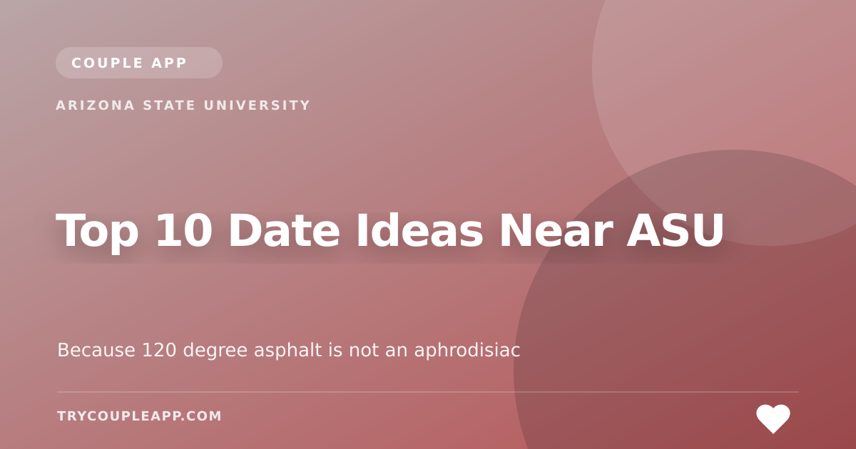 Top 10 Date Ideas Near ASU — an editorial guide from Couple App