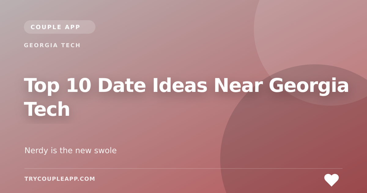 Top 10 Date Ideas Near Georgia Tech — an editorial guide from Couple App