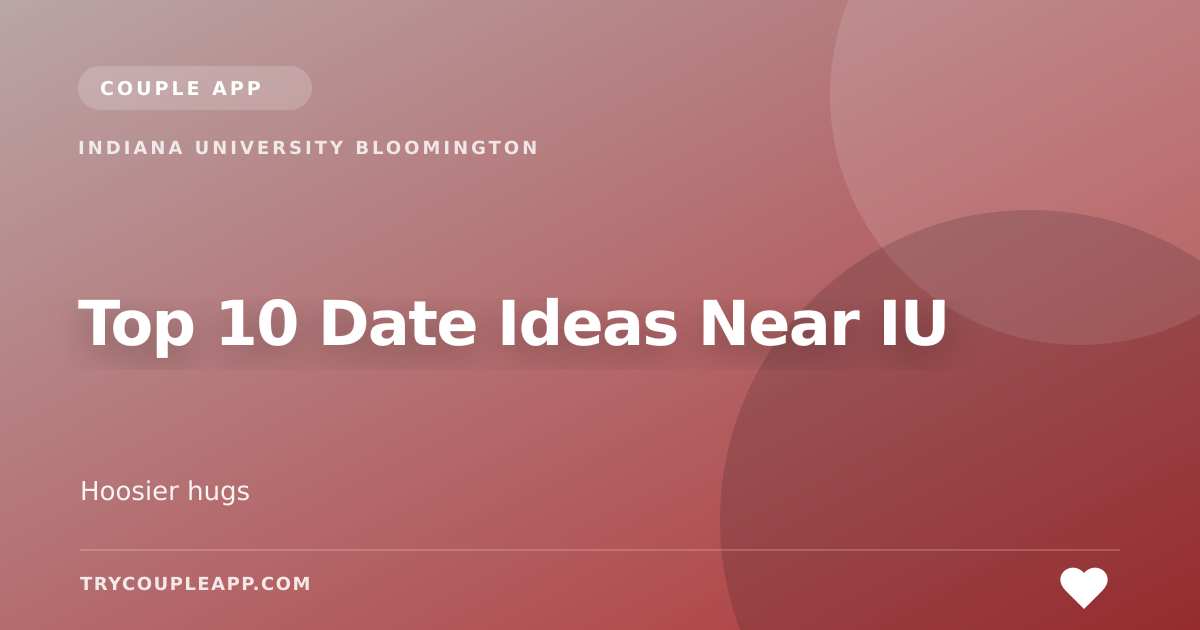 Top 10 Date Ideas Near IU — an editorial guide from Couple App
