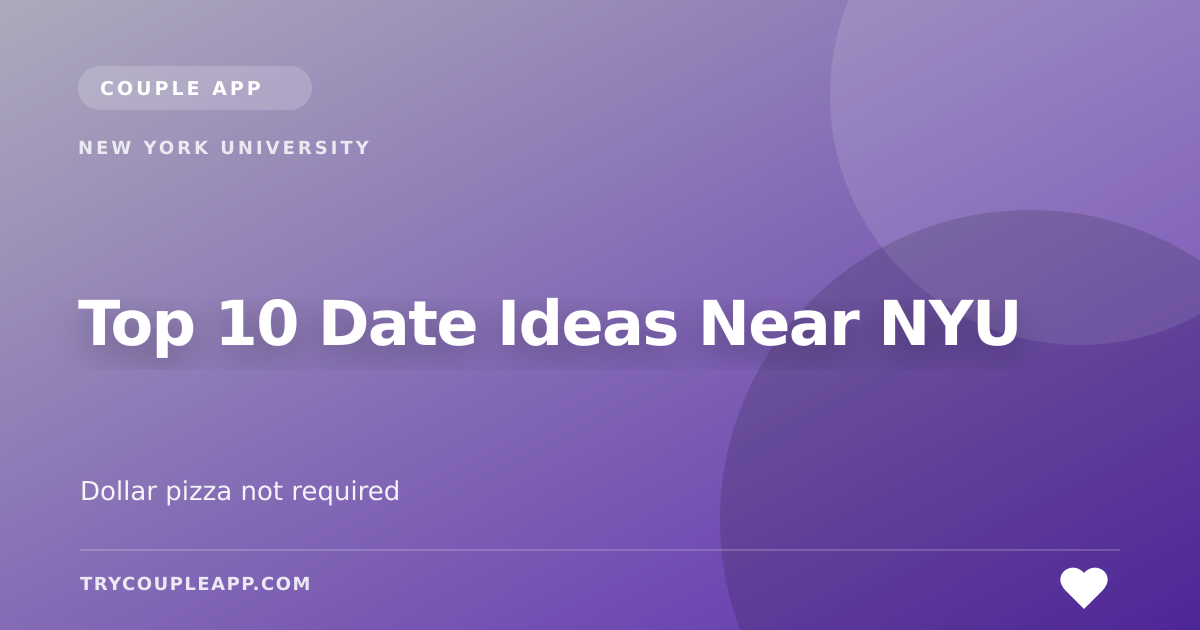 Top 10 Date Ideas Near NYU — an editorial guide from Couple App