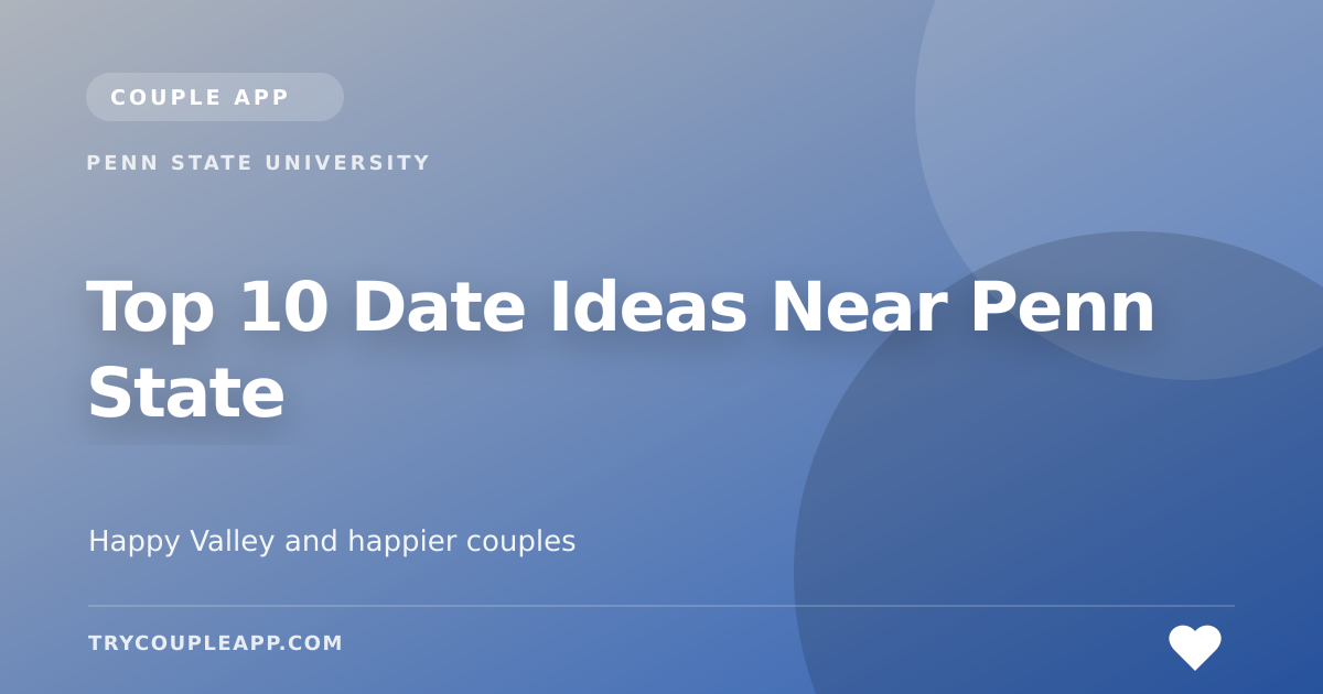 Top 10 Date Ideas Near Penn State — an editorial guide from Couple App