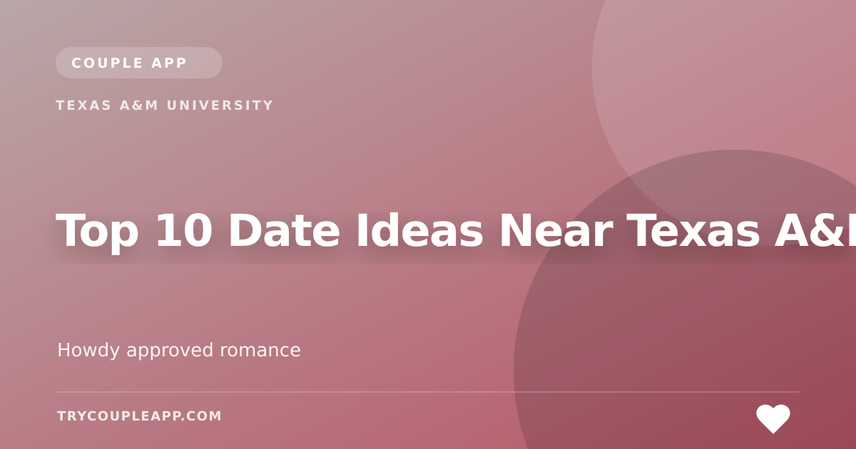 Top 10 Date Ideas Near Texas A&M — an editorial guide from Couple App