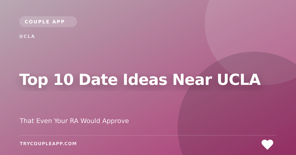 Top 10 Date Ideas Near UCLA — an editorial guide from Couple App