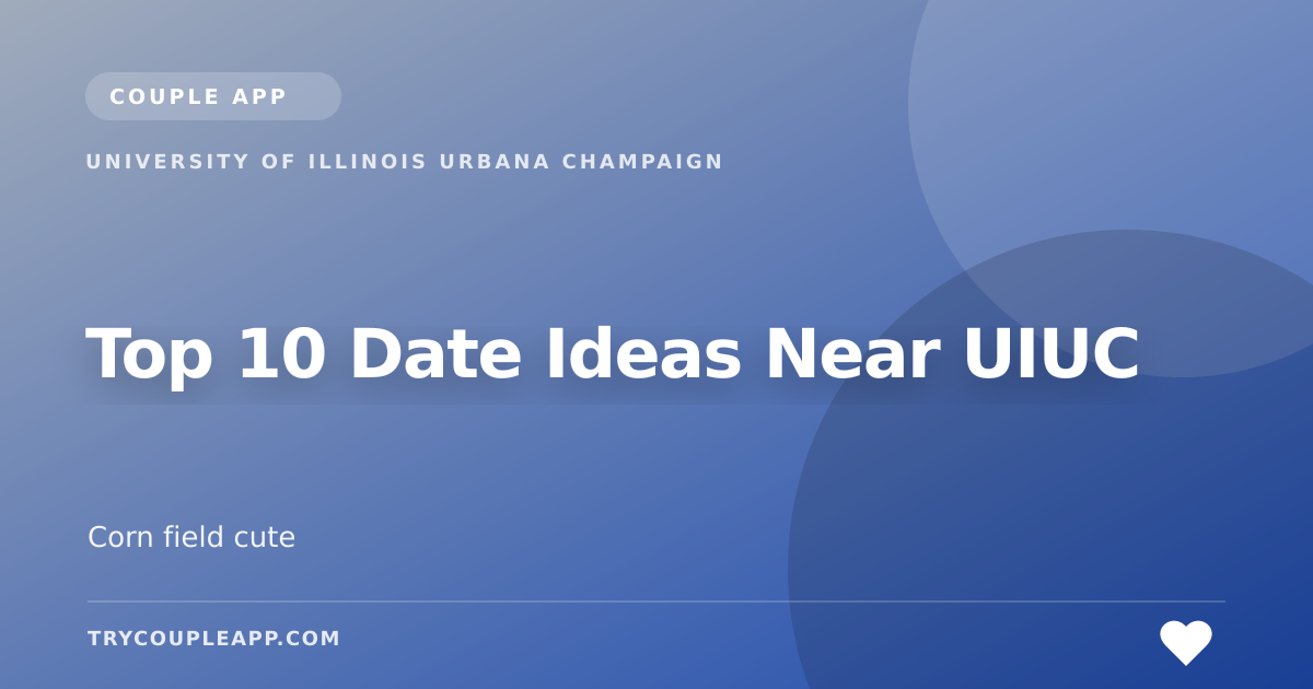 Top 10 Date Ideas Near UIUC — an editorial guide from Couple App