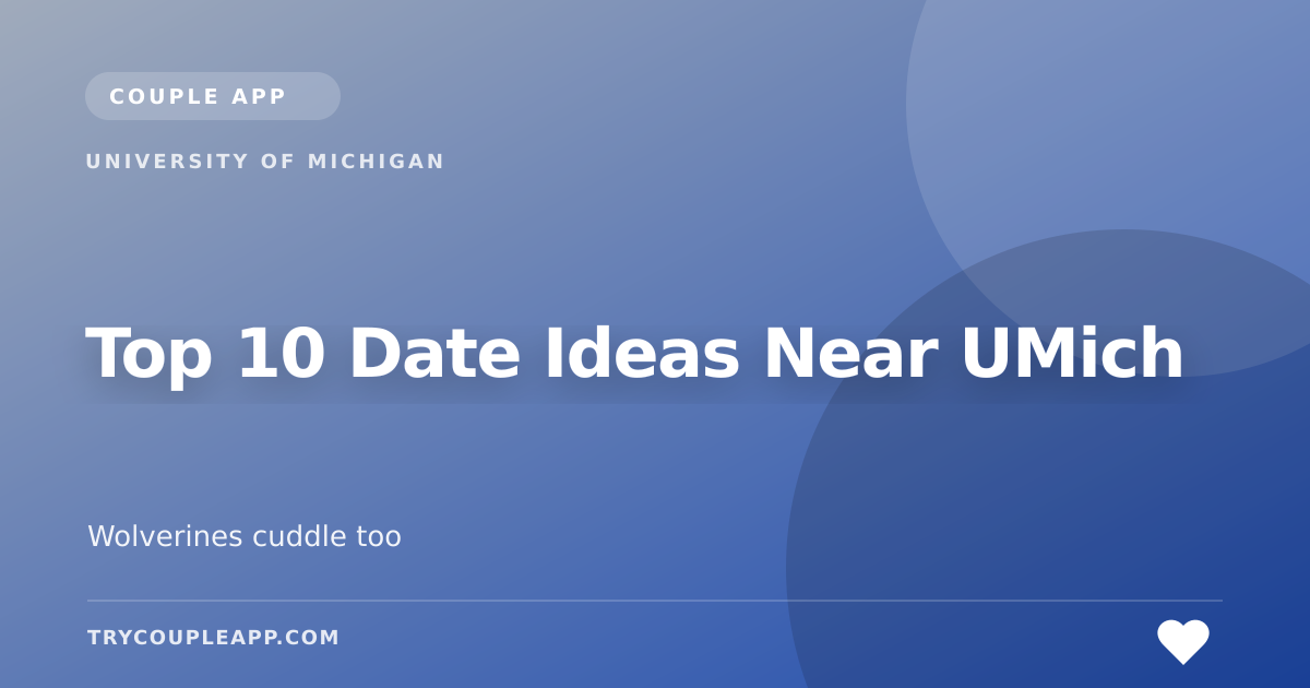 Top 10 Date Ideas Near UMich — an editorial guide from Couple App